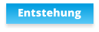 Entstehung