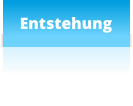 Entstehung